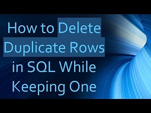 How to Delete Duplicate Rows in SQL While Keeping One