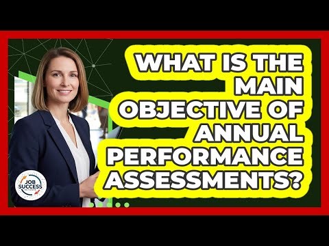 What Is The Main Objective Of Annual Performance Assessments?