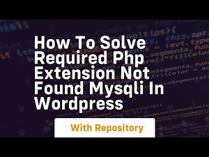 How to solve required php extension not found mysqli in wordpress