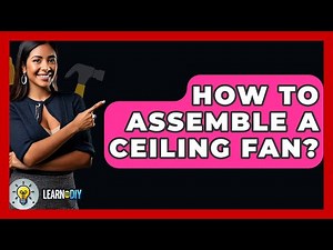 How To Assemble A Ceiling Fan? - LearnToDIY360.com