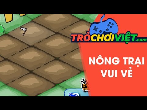 Game nông trại vui vẻ - Video hướng dẫn cách chơi game