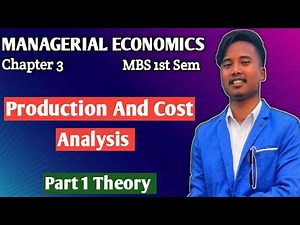 PRODUCTION AND COST ANALYSIS || MBS 1st SEM ECONOMICS CHAPTER 3 || THEORY || PART 1 ||