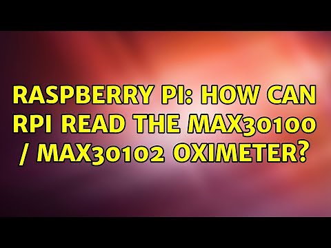 Raspberry Pi: How can Rpi read the MAX30100 / MAX30102 Oximeter? (2 Solutions!!)