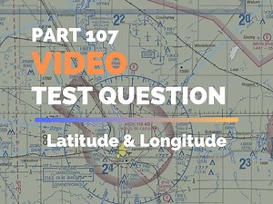 Latitude Longitude Part 107: Complete Test Guide 2025