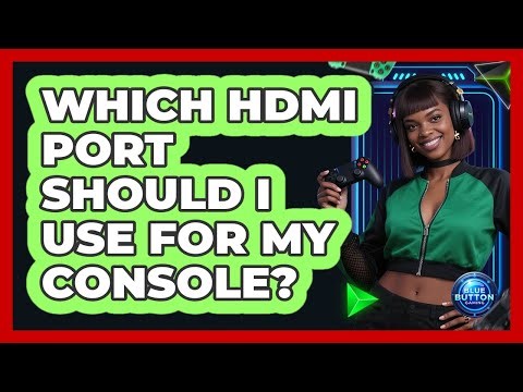Which HDMI Port Should I Use for My Console?