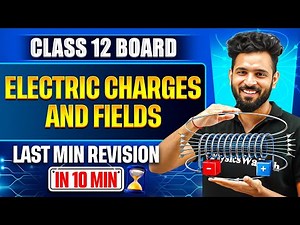 Electric Charges And Fields Class 12 | Board Last Minute Revision | Physics chapter 1