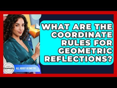 What Are The Coordinate Rules For Geometric Reflections? - All About Geometry
