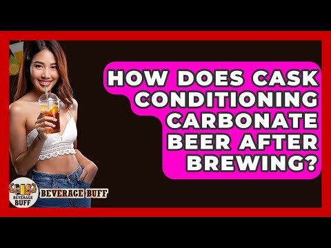 How Does Cask Conditioning Carbonate Beer After Brewing? - Beverage Buff