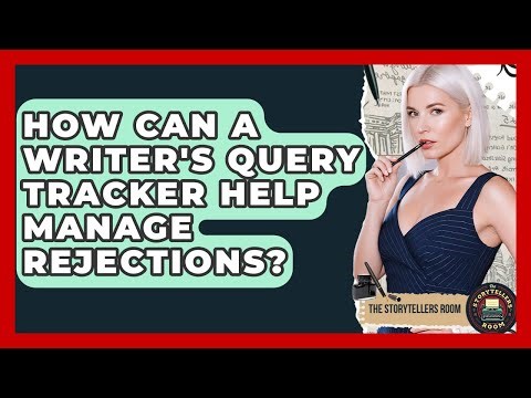 How Can A Writer's Query Tracker Help Manage Rejections? - The Storytellers Room