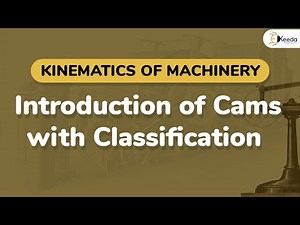 Introduction of Cams with Classification - Description of Cam Mechanism - Kinematics of Machinery
