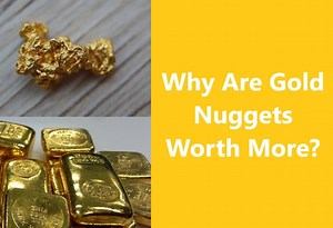 Why Are Gold Nuggets Worth More Than Bullion?