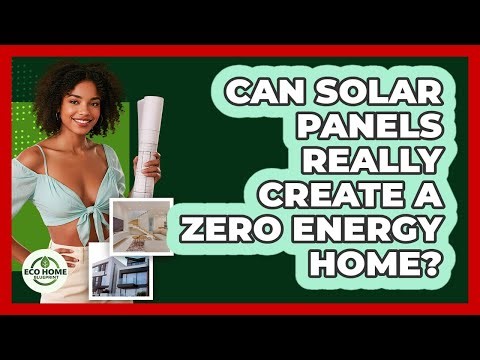 Can Solar Panels Really Create A Zero Energy Home? - Eco Home Blueprint
