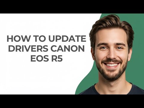 How to Update Drivers Canon Eos R5 - GUIDE!