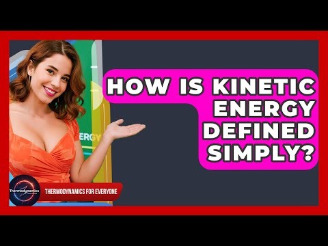 How Is Kinetic Energy Defined Simply? - Thermodynamics For Everyone