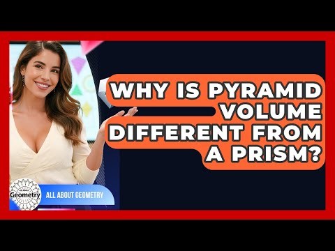 Why Is Pyramid Volume Different From A Prism? - All About Geometry