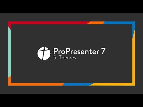 ProPresenter 7 // 5. Themes