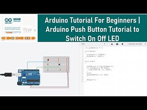 Arduino Tutorial For Beginners | Arduino Push Button Tutorial to Switch On Off LED and Code