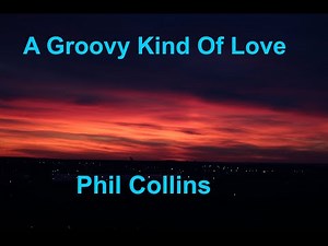 A Groovy Kind Of Love - Phil Collins - with lyrics
