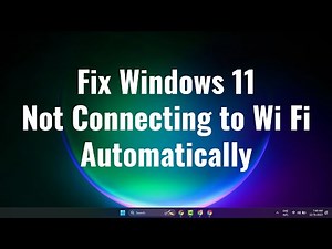 Fix Windows 11 Not Connecting to Wi Fi Automatically