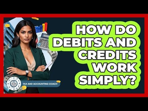 How Do Debits And Credits Work Simply?