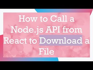 How to Call a Node.js API from React to Download a File