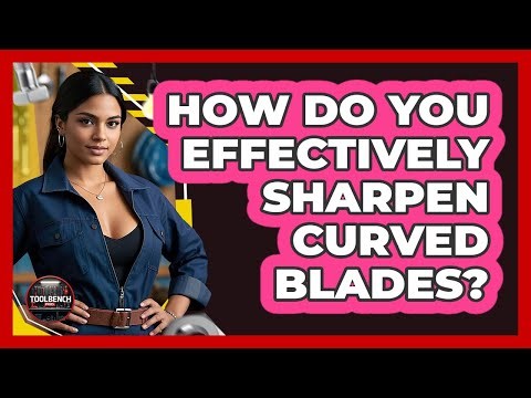 How Do You Effectively Sharpen Curved Blades? - ToolBench Pros
