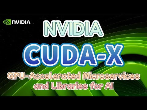 NVIDIA CUDA-X: GPU-Accelerated Microservices and Libraries for AI
