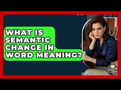What Is Semantic Change In Word Meaning? | Lexicon Lounge