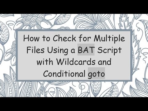 How to Check for Multiple Files Using a BAT Script with Wildcards and Conditional goto
