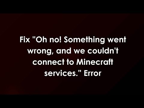 Fix "Oh no! Something went wrong, and we couldn't connect to Minecraft services." Error