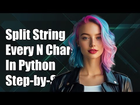 How to Split a String Every N Characters in Python: Step-by-Step Guide