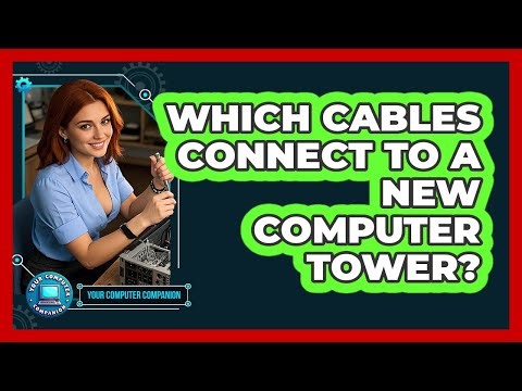 Which Cables Connect To A New Computer Tower?