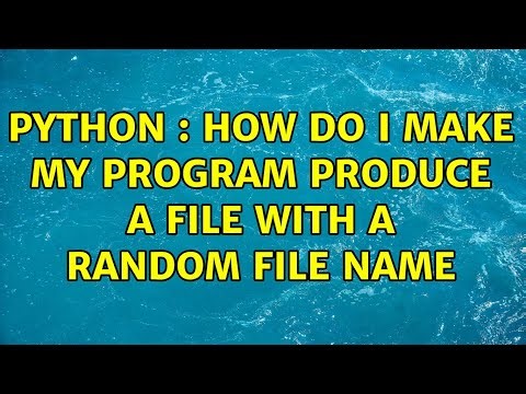 PYTHON : How do I make my program produce a file with a random file name (3 Solutions!!)