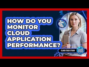How Do You Monitor Cloud Application Performance?