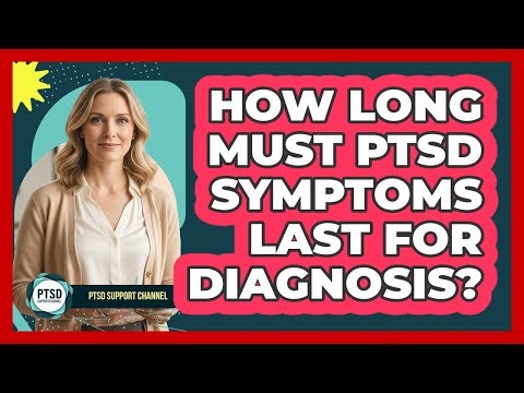 How Long Must PTSD Symptoms Last For Diagnosis?