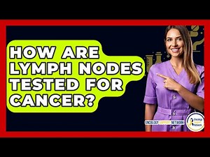How Are Lymph Nodes Tested For Cancer? - Oncology Support Network