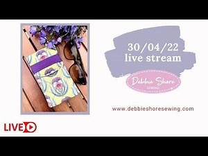 30/04/22 Debbie Shore live steam, making a glasses case!