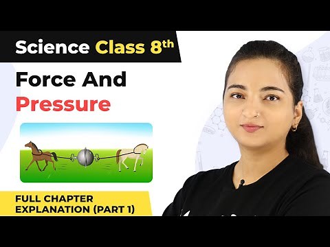 Class 8 Science Chapter 11 | Force And Pressure Full Chapter Explanation (Part 1)