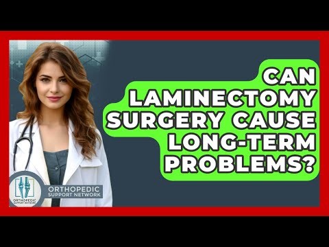 Can Laminectomy Surgery Cause Long-term Problems? - Orthopedic Support Network