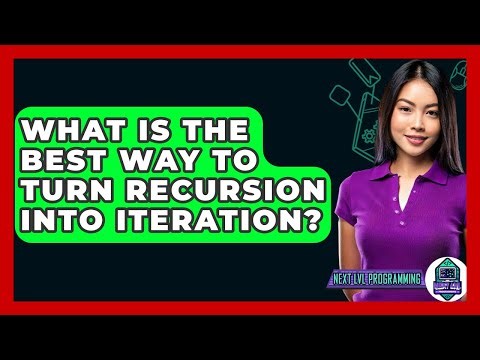 What Is The Best Way To Turn Recursion Into Iteration? - Next LVL Programming
