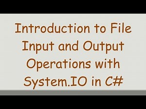 Introduction to File Input and Output Operations with System.IO in C#