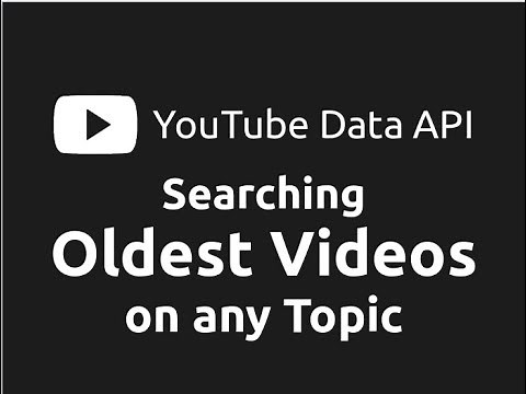Searching Oldest YouTube Videos on Any Topic | Exploring YouTube Data API (Part-3)