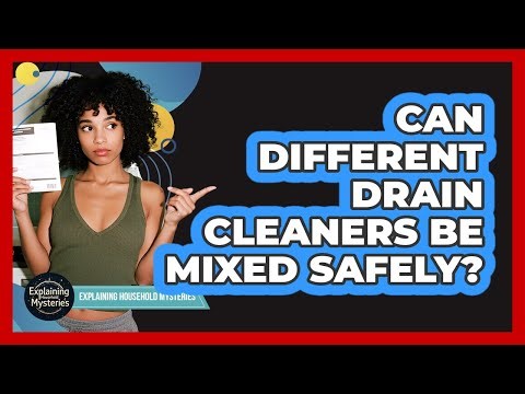 Can Different Drain Cleaners Be Mixed Safely?