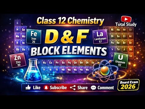 Class 12 Chemistry | D & F Block Elements | Complete Chapter | Board Exam 2026 | Total Study