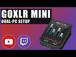GoXLR Mini: Dual-PC Setup (2020)