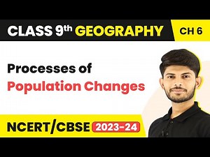 Population - Processes of Population Changes | Class 9 SST(Geography)- CBSE/NCERT