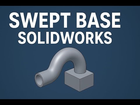 LECTURE 5: Features: Swept Base (Sweep) SOLIDWORKS