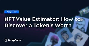NFT Value Estimator: How to Discover a Token’s Worth