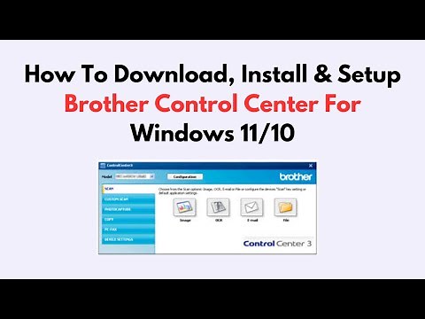 How To Download, Install & Setup Brother Control Center For Windows 11/10