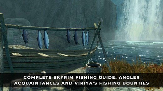 Complete Skyrim Fishing Guide: Angler Acquaintances and Viriya’s Fishing Bounties
